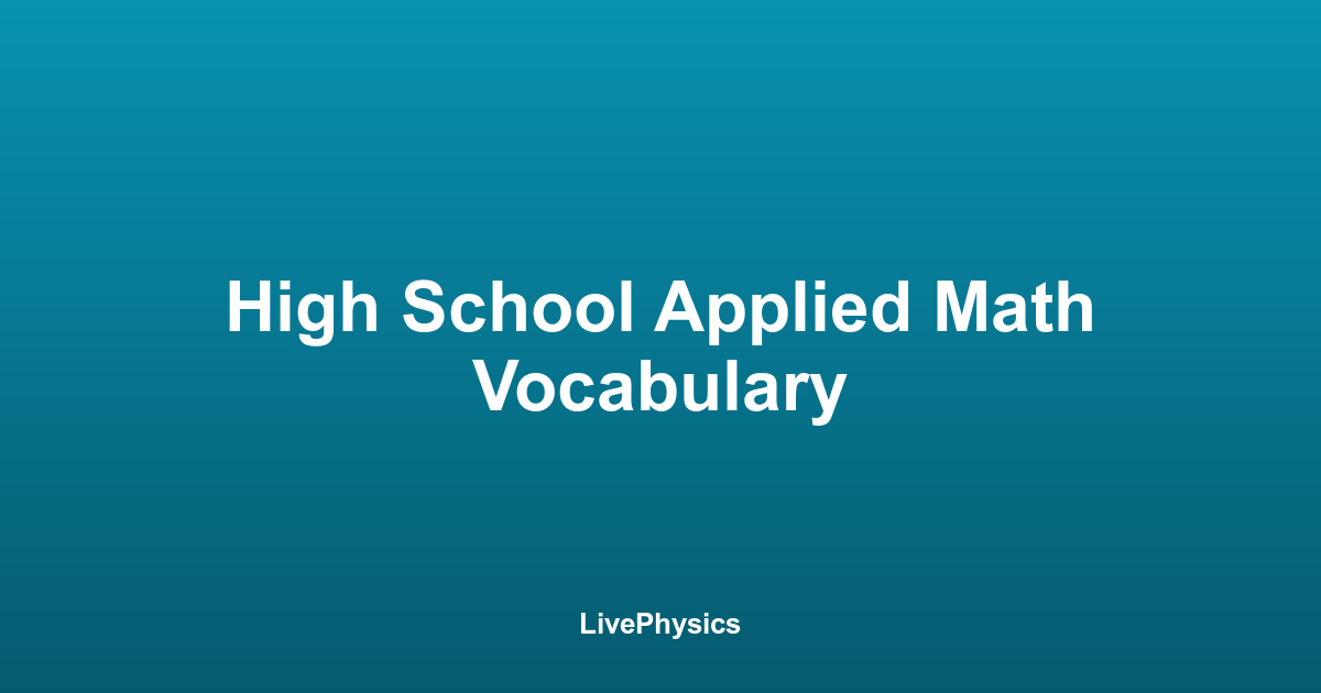High School Applied Math Fall Program High School Applied Math Vocabulary Flashcards | LivePhysics
